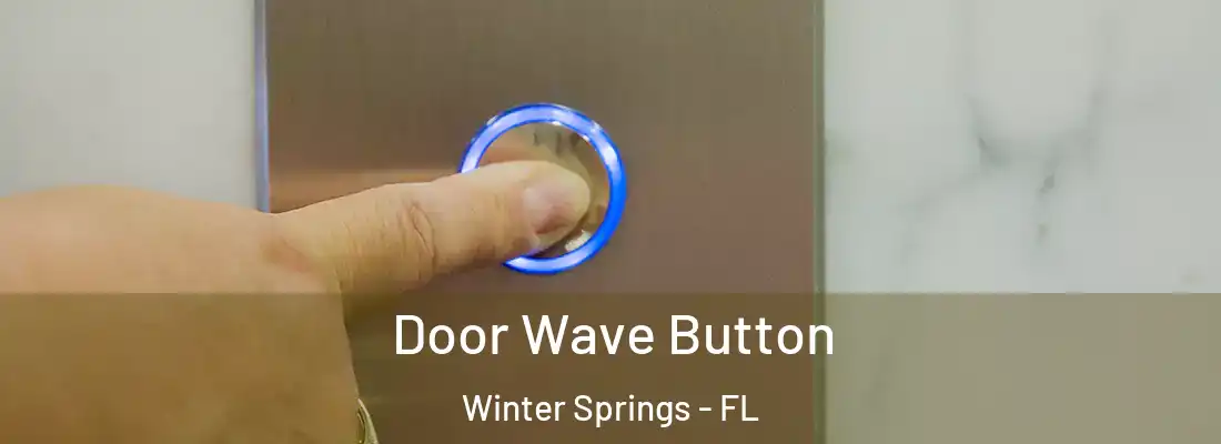  Door Wave Button Winter Springs - FL